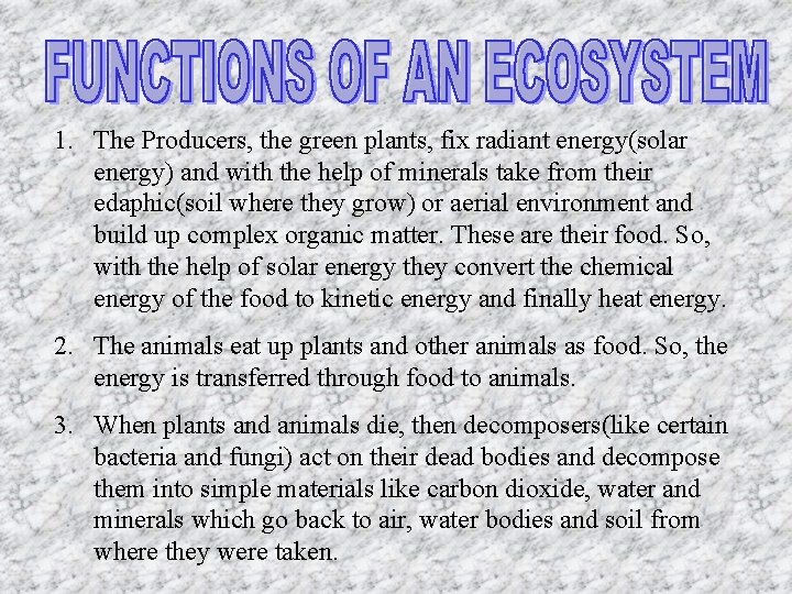 1. The Producers, the green plants, fix radiant energy(solar energy) and with the help