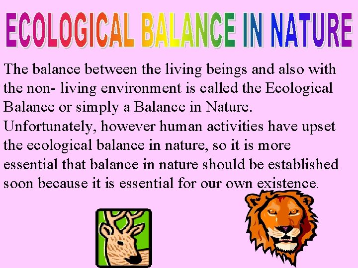 The balance between the living beings and also with the non- living environment is