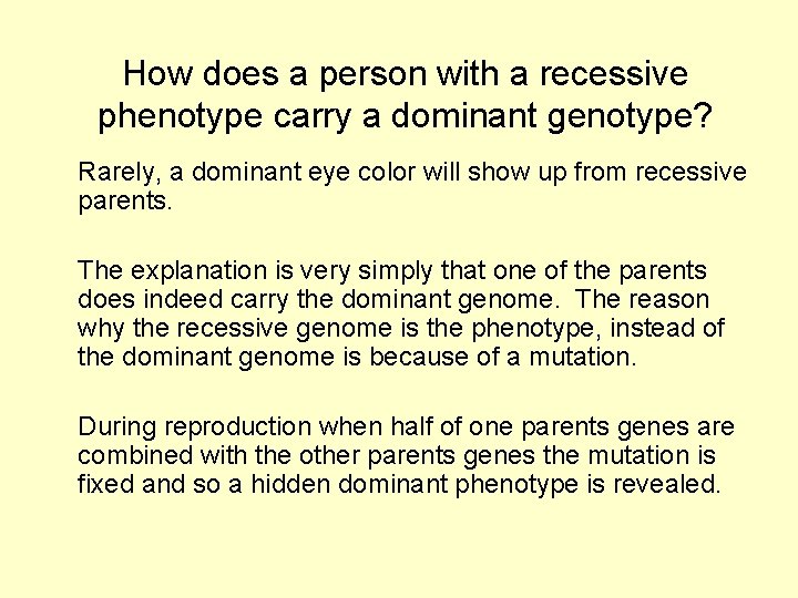 How does a person with a recessive phenotype carry a dominant genotype? Rarely, a