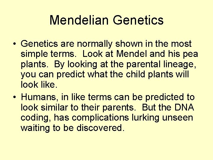 Mendelian Genetics • Genetics are normally shown in the most simple terms. Look at