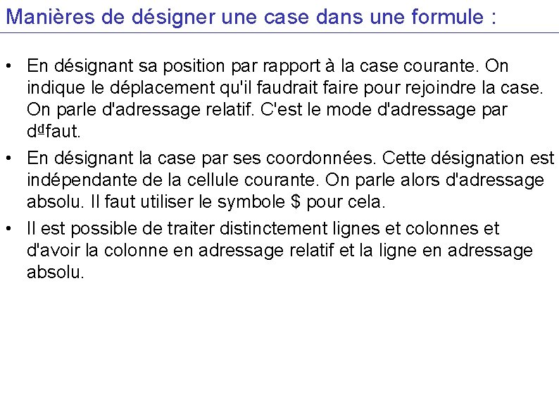 Manières de désigner une case dans une formule : • En désignant sa position