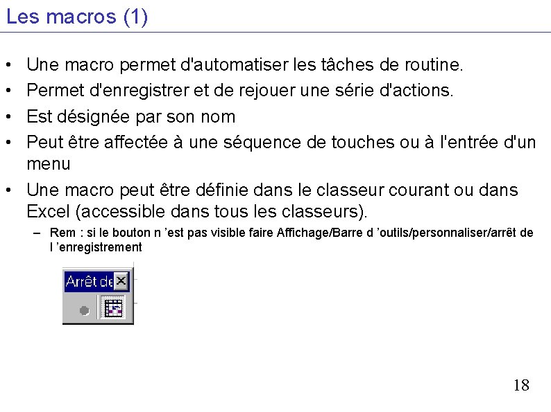 Les macros (1) • • Une macro permet d'automatiser les tâches de routine. Permet