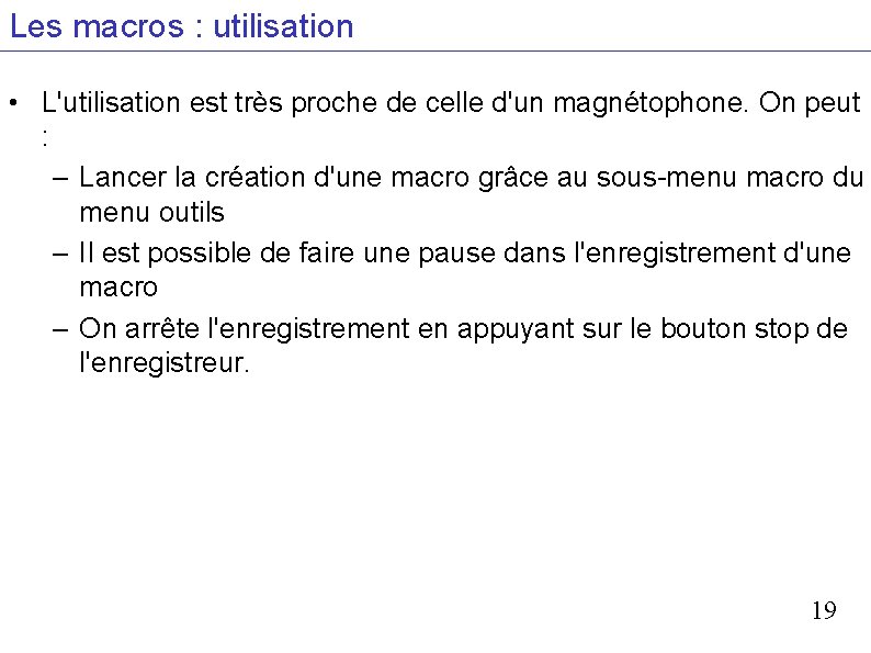 Les macros : utilisation • L'utilisation est très proche de celle d'un magnétophone. On