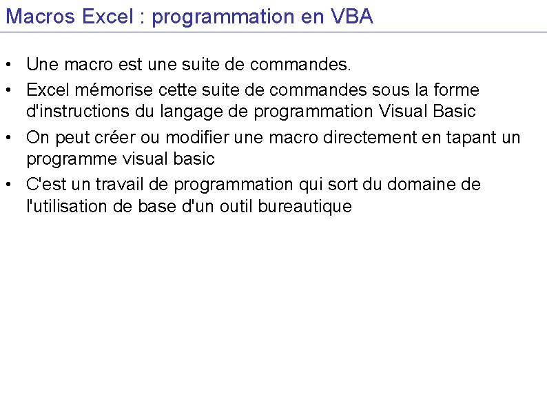 Macros Excel : programmation en VBA • Une macro est une suite de commandes.