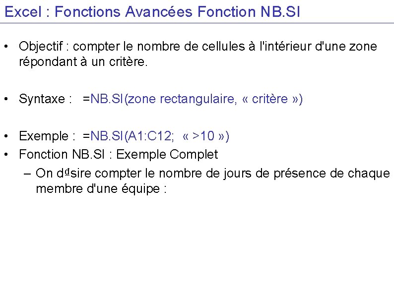 Excel : Fonctions Avancées Fonction NB. SI • Objectif : compter le nombre de