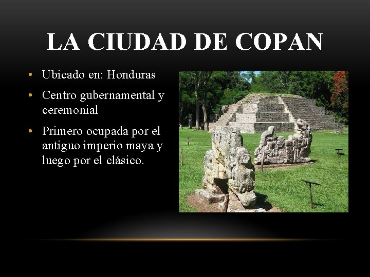 LA CIUDAD DE COPAN • Ubicado en: Honduras • Centro gubernamental y ceremonial •