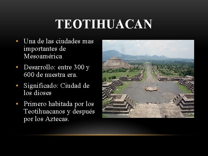 TEOTIHUACAN • Una de las ciudades mas importantes de Mesoamérica • Desarrollo: entre 300