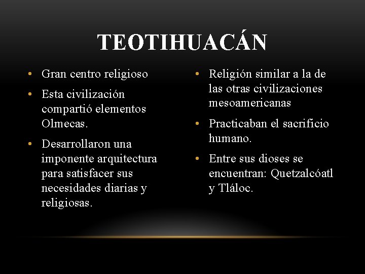 TEOTIHUACÁN • Gran centro religioso • Esta civilización compartió elementos Olmecas. • Desarrollaron una