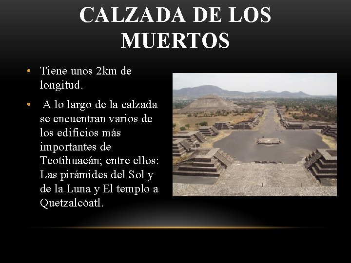 CALZADA DE LOS MUERTOS • Tiene unos 2 km de longitud. • A lo