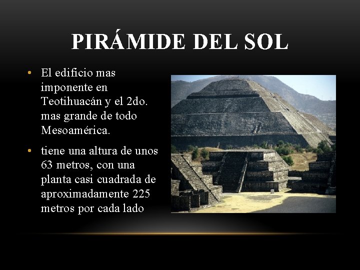 PIRÁMIDE DEL SOL • El edificio mas imponente en Teotihuacán y el 2 do.