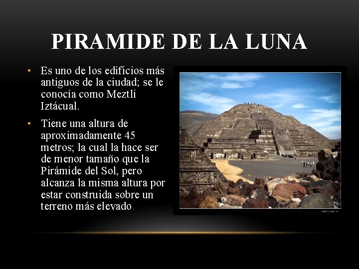 PIRAMIDE DE LA LUNA • Es uno de los edificios más antiguos de la