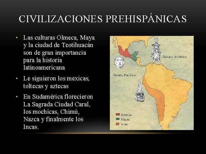 CIVILIZACIONES PREHISPÁNICAS • Las culturas Olmeca, Maya y la ciudad de Teotihuacán son de