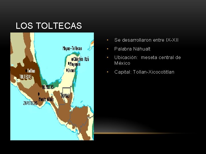 LOS TOLTECAS • Se desarrollaron entre IX-XII • Palabra Náhualt • Ubicación: meseta central