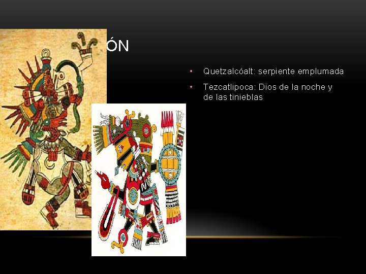 SU RELIGIÓN • Quetzalcóalt: serpiente emplumada • Tezcatlipoca: Dios de la noche y de