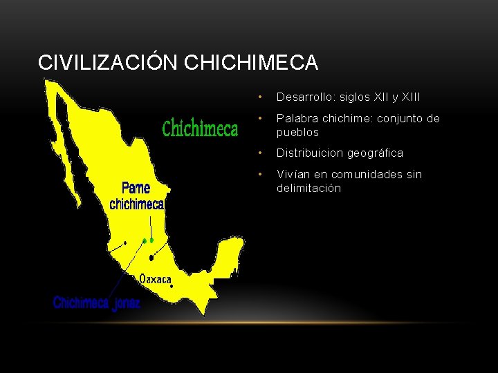 CIVILIZACIÓN CHICHIMECA • Desarrollo: siglos XII y XIII • Palabra chichime: conjunto de pueblos
