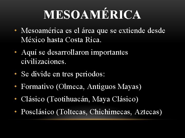 MESOAMÉRICA • Mesoamérica es el área que se extiende desde México hasta Costa Rica.