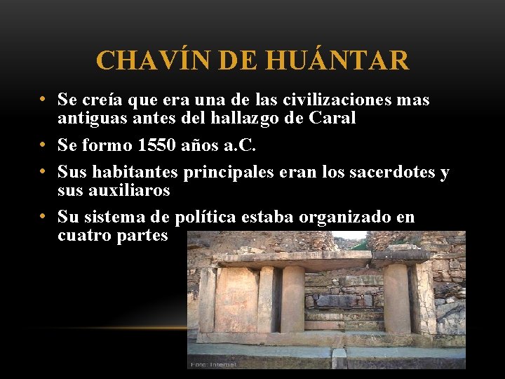 CHAVÍN DE HUÁNTAR • Se creía que era una de las civilizaciones mas antiguas