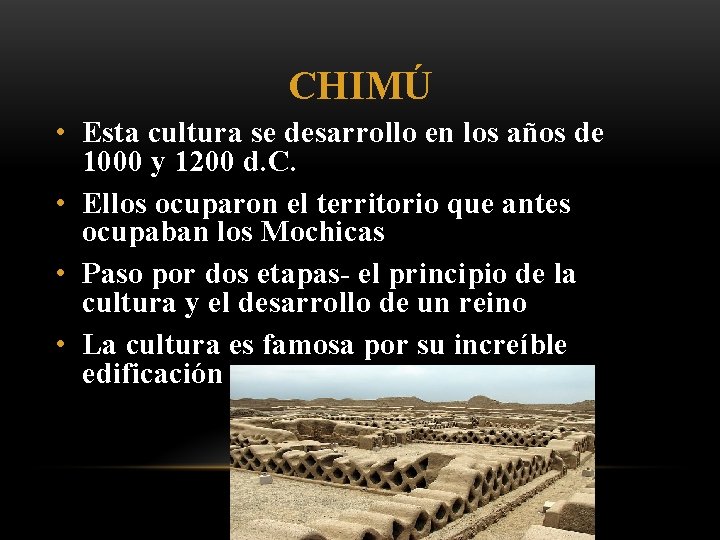 CHIMÚ • Esta cultura se desarrollo en los años de 1000 y 1200 d.