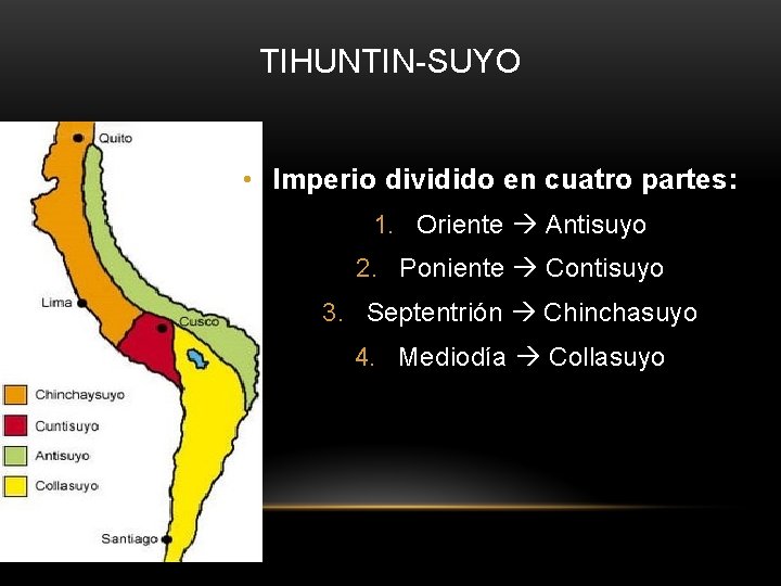 TIHUNTIN-SUYO • Imperio dividido en cuatro partes: 1. Oriente Antisuyo 2. Poniente Contisuyo 3.