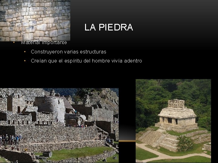 LA PIEDRA • Material Importante • Construyeron varias estructuras • Creían que el espíritu