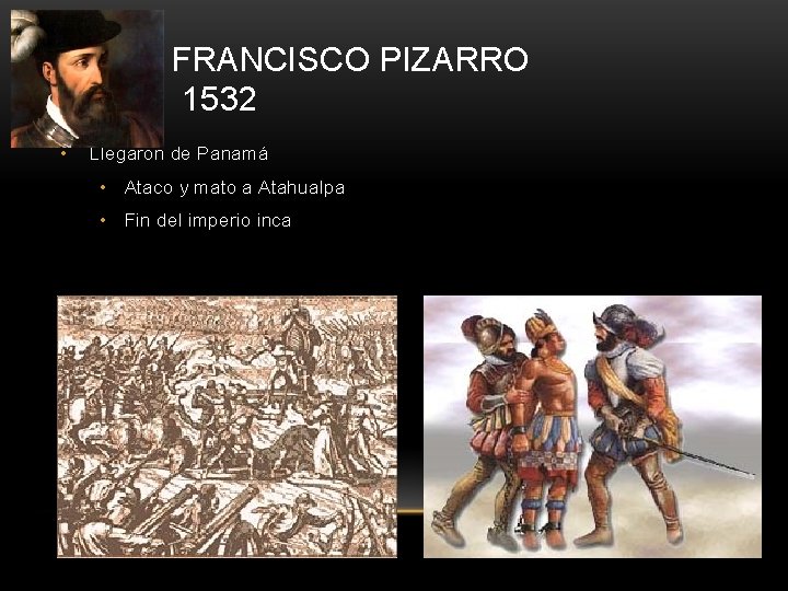 FRANCISCO PIZARRO 1532 • Llegaron de Panamá • Ataco y mato a Atahualpa •