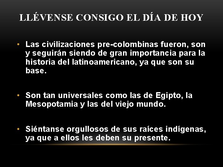 LLÉVENSE CONSIGO EL DÍA DE HOY • Las civilizaciones pre-colombinas fueron, son y seguirán