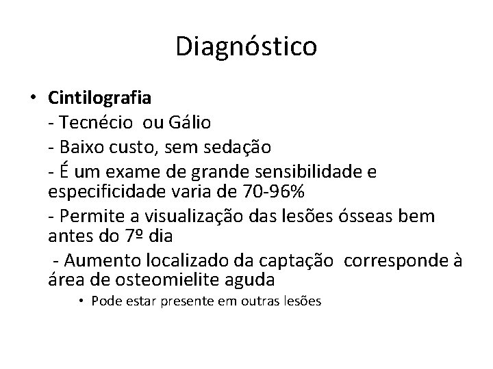 Diagnóstico • Cintilografia - Tecnécio ou Gálio - Baixo custo, sem sedação - É