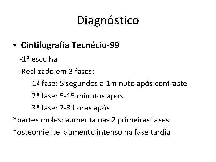 Diagnóstico • Cintilografia Tecnécio-99 -1ª escolha -Realizado em 3 fases: 1ª fase: 5 segundos