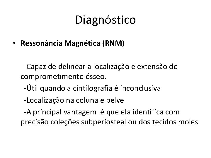 Diagnóstico • Ressonância Magnética (RNM) -Capaz de delinear a localização e extensão do comprometimento