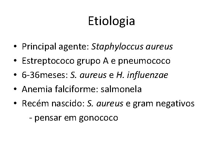 Etiologia • • • Principal agente: Staphyloccus aureus Estreptococo grupo A e pneumococo 6