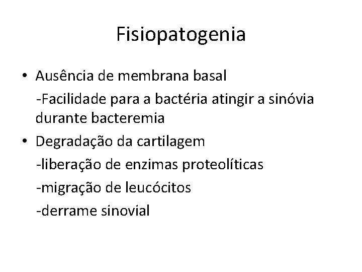 Fisiopatogenia • Ausência de membrana basal -Facilidade para a bactéria atingir a sinóvia durante