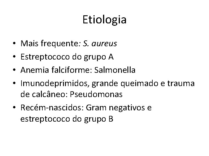 Etiologia Mais frequente: S. aureus Estreptococo do grupo A Anemia falciforme: Salmonella Imunodeprimidos, grande