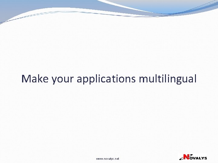 Make your applications multilingual www. novalys. net 