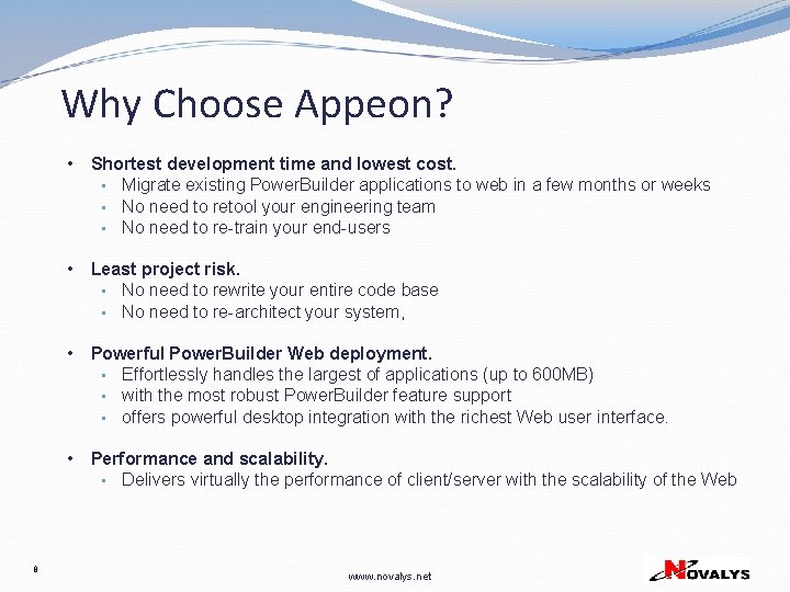 Why Choose Appeon? 8 • Shortest development time and lowest cost. • Migrate existing