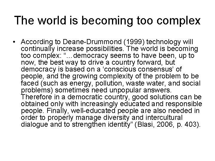 The world is becoming too complex • According to Deane-Drummond (1999) technology will continually