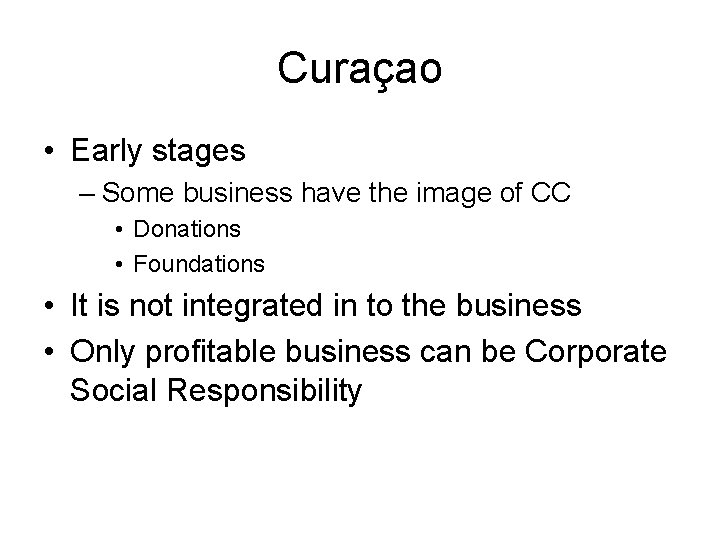 Curaçao • Early stages – Some business have the image of CC • Donations