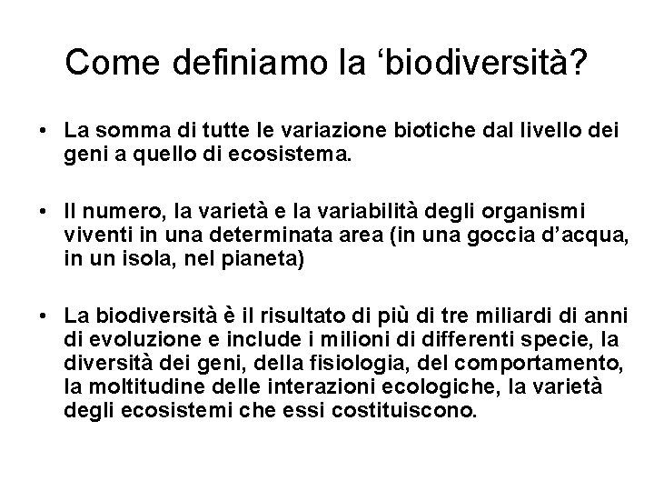 Come definiamo la ‘biodiversità? • La somma di tutte le variazione biotiche dal livello