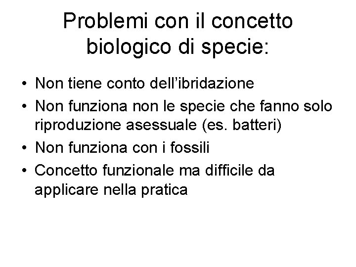 Problemi con il concetto biologico di specie: • Non tiene conto dell’ibridazione • Non