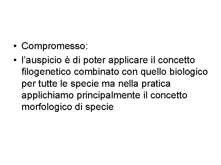  • Compromesso: • l’auspicio è di poter applicare il concetto filogenetico combinato con