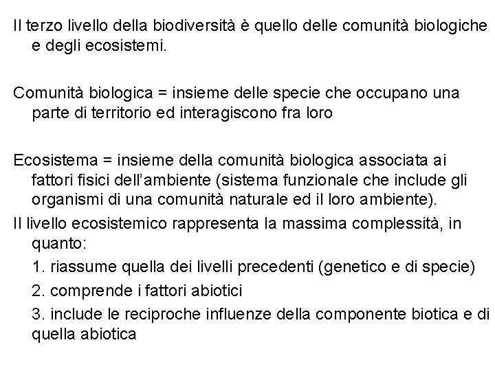 Il terzo livello della biodiversità è quello delle comunità biologiche e degli ecosistemi. Comunità