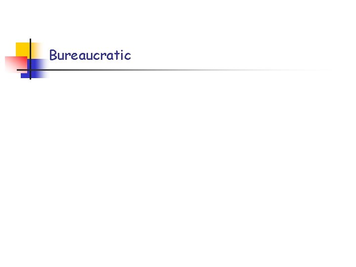 Bureaucratic Bureaucratic