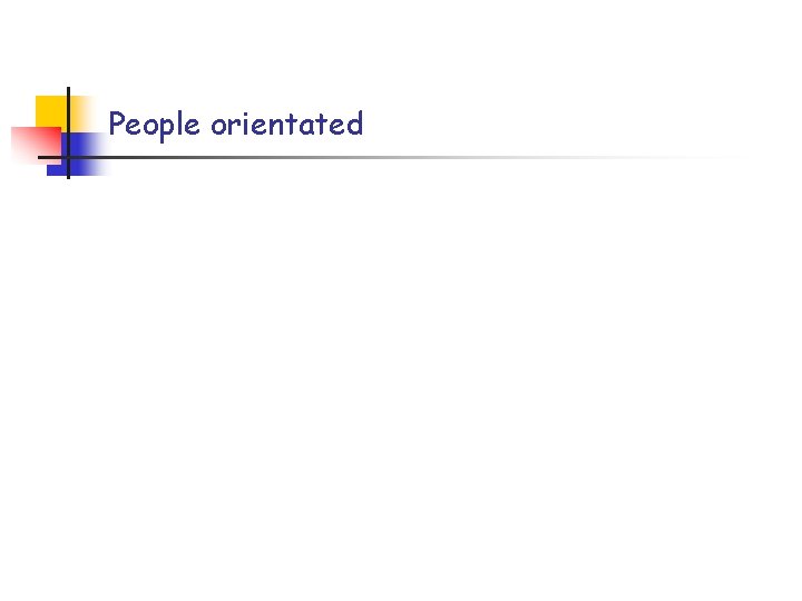 People orientated People orientated