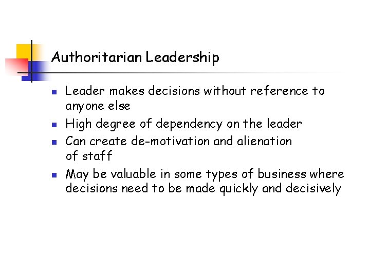 Authoritarian Leadership n n Leader makes decisions without reference to anyone else High degree Authoritarian Leadership n n Leader makes decisions without reference to anyone else High degree