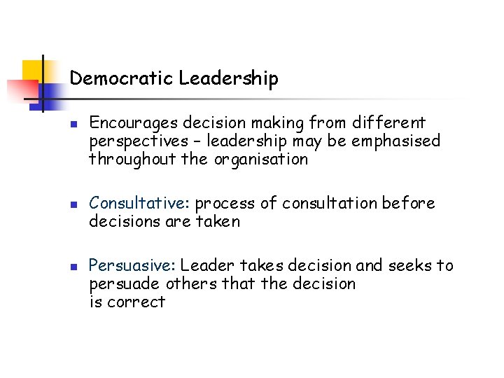 Democratic Leadership n n n Encourages decision making from different perspectives – leadership may Democratic Leadership n n n Encourages decision making from different perspectives – leadership may
