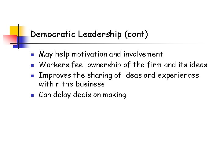 Democratic Leadership (cont) n n May help motivation and involvement Workers feel ownership of Democratic Leadership (cont) n n May help motivation and involvement Workers feel ownership of