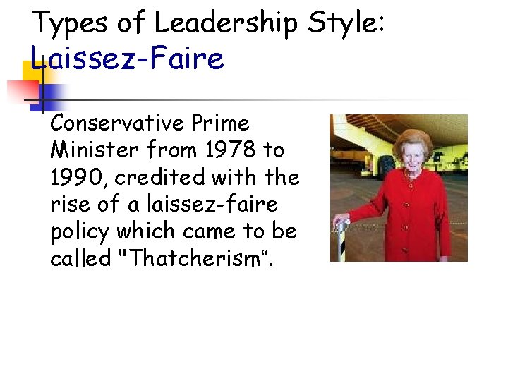 Types of Leadership Style: Laissez-Faire Conservative Prime Minister from 1978 to 1990, credited with Types of Leadership Style: Laissez-Faire Conservative Prime Minister from 1978 to 1990, credited with