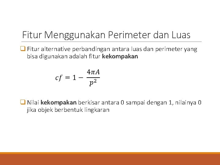 Fitur Menggunakan Perimeter dan Luas q Fitur alternative perbandingan antara luas dan perimeter yang