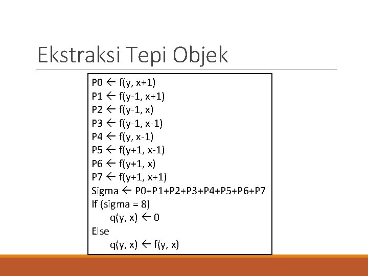 Ekstraksi Tepi Objek P 0 f(y, x+1) P 1 f(y-1, x+1) P 2 f(y-1,