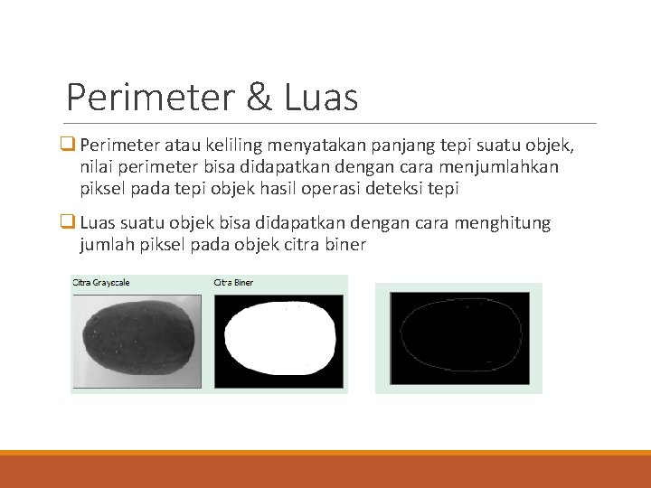 Perimeter & Luas q Perimeter atau keliling menyatakan panjang tepi suatu objek, nilai perimeter
