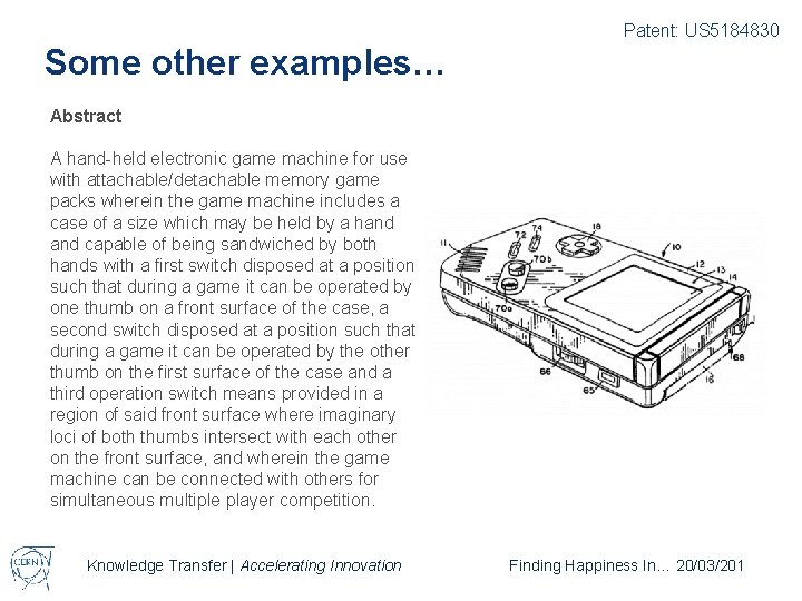 Patent: US 5184830 Some other examples… Abstract A hand-held electronic game machine for use